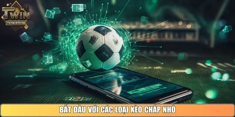 Bắt đầu với các loại kèo chấp nhỏ